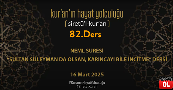  Siretü'l Kur'an - 82.Ders “NEML” Suresi - "Sultan Süleymanda Olsan, Karıncayı İncitme"